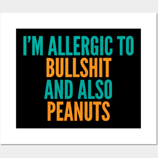 I'm Allergic To Bullshit and Also Peanuts Posters and Art